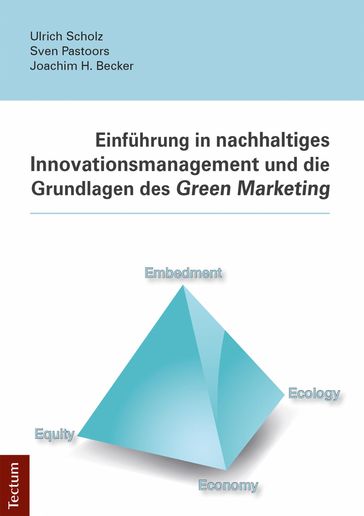 Einführung in nachhaltiges Innovationsmanagement und die Grundlagen des Green Marketing - Ulrich Scholz - Sven Pastoors - Joachim H. Becker