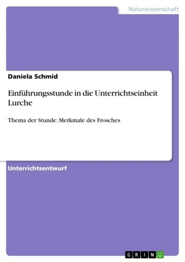 Einführungsstunde in die Unterrichtseinheit Lurche - Daniela Schmid