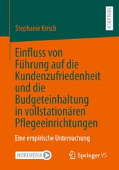 Einfluss von Führung auf die Kundenzufriedenheit und die Budgeteinhaltung in vollstationären Pflegeeinrichtungen