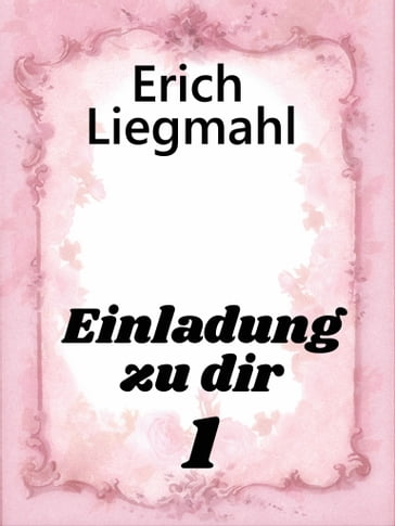 Einladung zu dir 1 - Erich Liegmahl