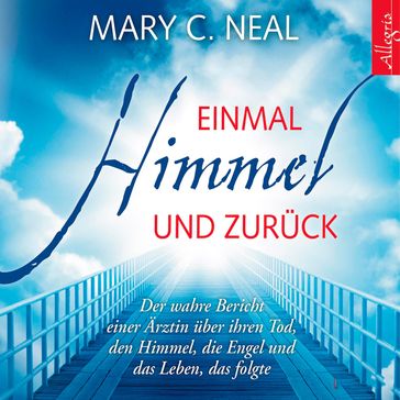 Einmal Himmel und zurück - Mary C. Neal