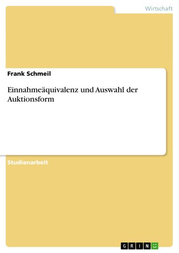Einnahmeäquivalenz und Auswahl der Auktionsform - Frank Schmeil