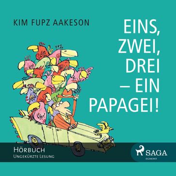 Eins, zwei, drei - ein Papagei! (Ungekürzt) - Kim Fupz Aakeson