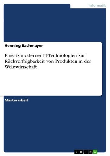 Einsatz moderner IT-Technologien zur Rückverfolgbarkeit von Produkten in der Weinwirtschaft - Henning Bachmayer
