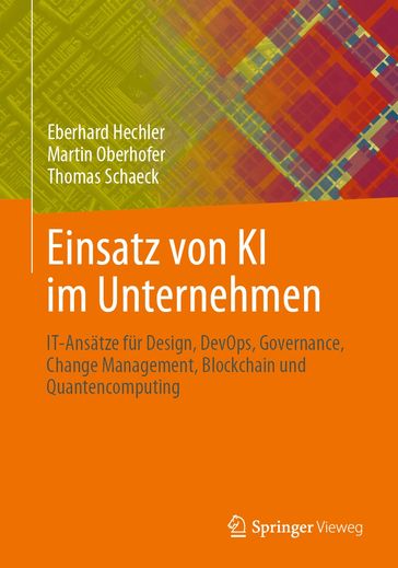 Einsatz von KI im Unternehmen - Eberhard Hechler - Martin Oberhofer - Thomas Schaeck