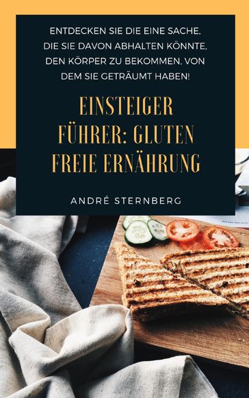Einsteiger Führer: Gluten freie Ernährung - Andre Sternberg
