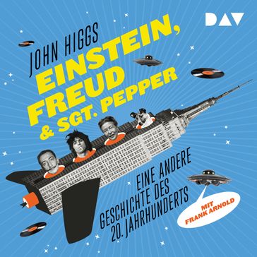 Einstein, Freud & Sgt. Pepper - Eine andere Geschichte des 20. Jahrhunderts (Ungekürzte Lesung) - John Higgs