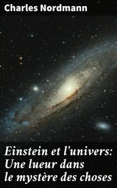 Einstein et l univers: Une lueur dans le mystère des choses