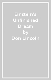 Einstein s Unfinished Dream