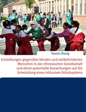 Einstellungen gegenüber blinden und sehbehinderten Menschen in der chinesischen Gesellschaft und deren potentielle Auswirkungen auf die Entwicklung eines inklusiven Schulsystems