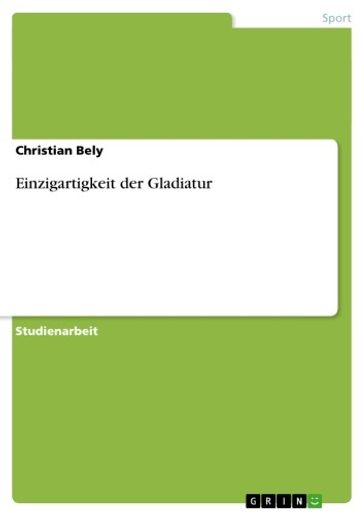 Einzigartigkeit der Gladiatur - Christian Bely