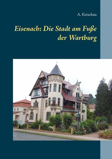 Eisenach: Die Stadt am Fuße der Wartburg - A. Ketschau
