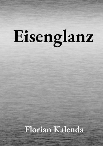 Eisenglanz - Florian Kalenda