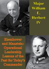 Eisenhower And Manstein: Operational Leadership Lessons Of The Past For Today s Commanders