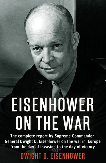 Eisenhower on the War - Dwight D. Eisenhower