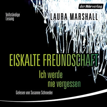 Eiskalte Freundschaft - Ich werde nie vergessen - Laura Marshall