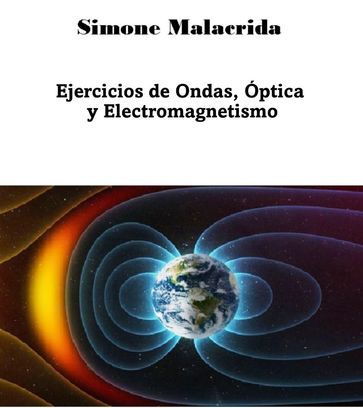 Ejercicios de Ondas, Óptica y Electromagnetismo - Simone Malacrida