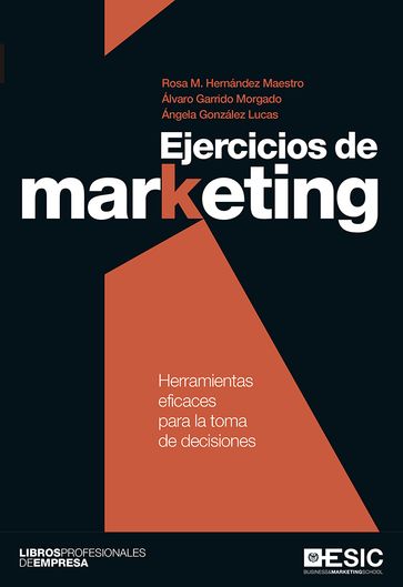 Ejercicios de marketing. Herramientas eficaces para la toma de decisiones - Rosa M. Hernández Maestro - Álvaro Garrido Morgado - Ángela González Lucas