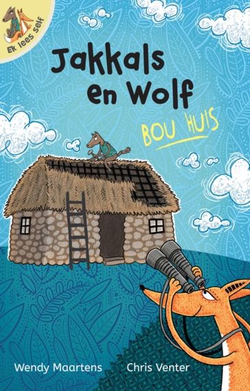 Ek lees self 11: Jakkals en wolf bou huis - Wendy Maartens