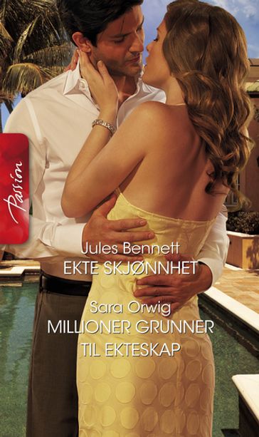 Ekte skjønnhet / Millioner grunner til ekteskap - Jules Bennett - Sara Orwig