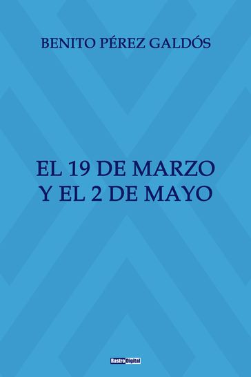 El 19 de Marzo y el 2 de Mayo - Benito Pérez Galdós