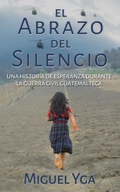 El Abrazo del Silencio: Una historia de esperanza durante la guerra civil guatemalteca