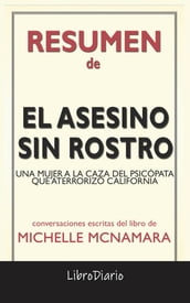 El Asesino Sin Rostro: Una Mujer A La Caza Del Psicópata Que Aterrorizó California de Michelle Mcnamara: Conversaciones Escritas