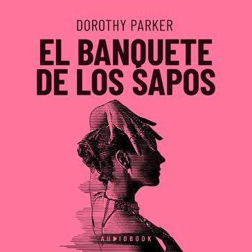 El Banquete De Los Sapos (Completo) - Dorothy Parker