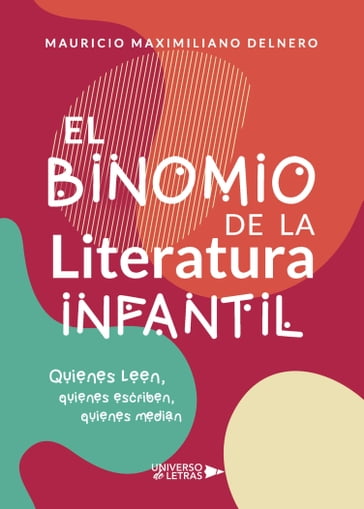 El Binomio de la Literatura Infantil - Mauricio Maximiliano Delnero