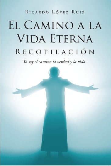 El Camino a la Vida Eterna - Ricardo López Ruiz