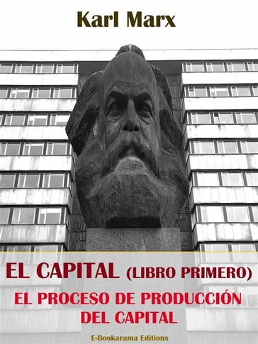 El Capital (Libro Primero): la producción del Capital - Karl Marx
