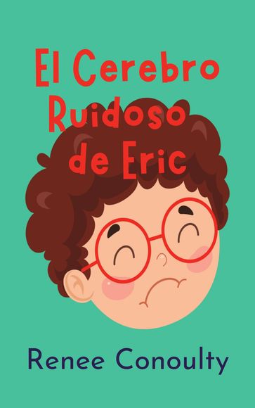 El Cerebro Ruidoso de Eric - Renee Conoulty