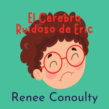 El Cerebro Ruidoso de Eric - Renee Conoulty