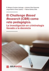 El Challenge Based Research (CBR) como reto pedagógico. La investigación en criminología llevada a la docencia
