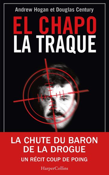 El Chapo, La Traque - Andrew Hogan - Douglas Century