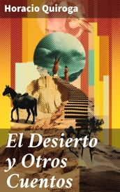 El Desierto y Otros Cuentos