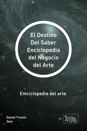 El Destino Del Saber Enciclopedia del Negocio del Arte - Daniel Triunfo Dani