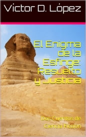 El Enigma de la Esfinge: Resuelto y Justicia: Dos Relatos de Ciencia Ficción