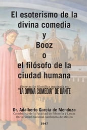 El Esoterismo De La Divina Comedia Y Booz O El Filósofo De La Ciudad Humana