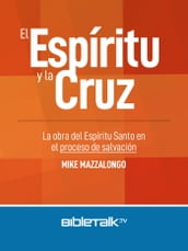 El Espíritu y la Cruz: La obra del Espíritu Santo en el proceso de salvación