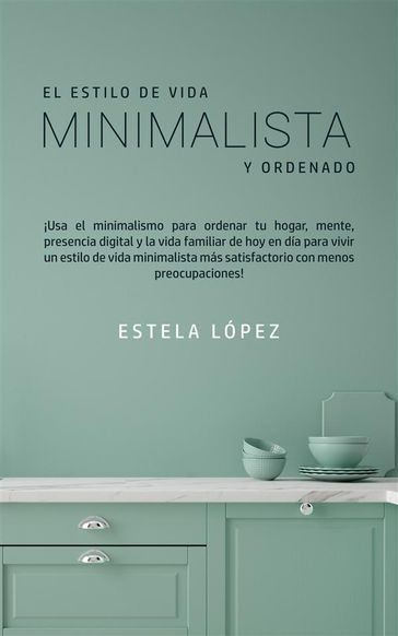 El Estilo de Vida Minimalista y Ordenado - Estela López