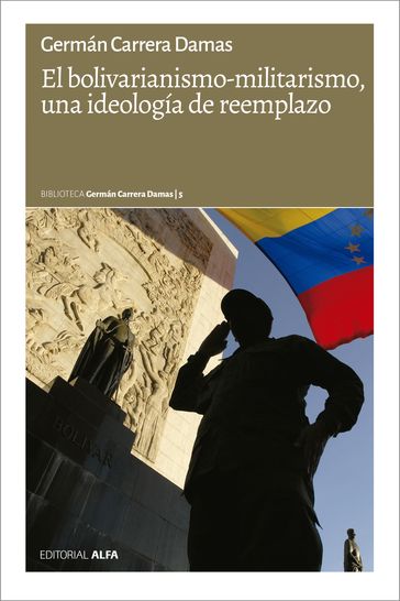 El bolivarianismo-militarismo, una ideología de reemplazo - Germán Carrera Damas