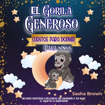 El Gorila Generoso: Cuentos para dormir para niños - Sasha Brown