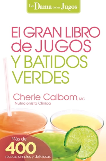 El Gran libro de jugos y batidos verdes - Cherie Calbom - MS - CN