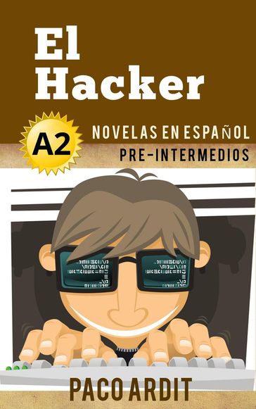 El Hacker - Novelas en español para pre-intermedios (A2) - Paco Ardit