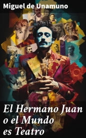 El Hermano Juan o el Mundo es Teatro