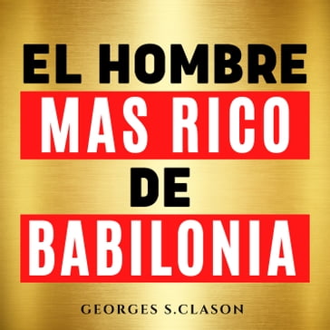 El Hombre Mas Rico De Babilonia [The Richest Man in Babylon] - George S. Clason