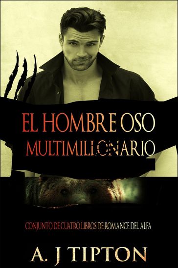 El Hombre Oso Multimillonario: Conjunto de Cuatro Libros de Romance del Alfa - AJ Tipton