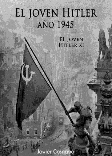El Joven Hitler 11 (La Segunda Guerra Mundial, Año 1945) - Javier Cosnava