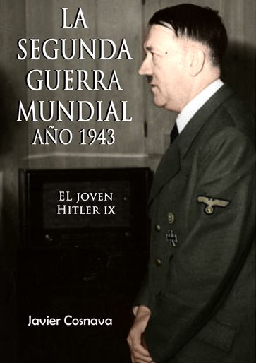 El Joven Hitler 9 (La Segunda Guerra Mundial, Año 1943) - Javier Cosnava